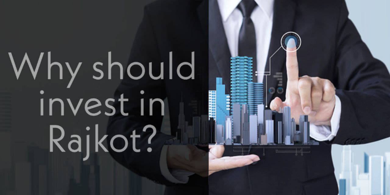 Why should invest in Rajkot?