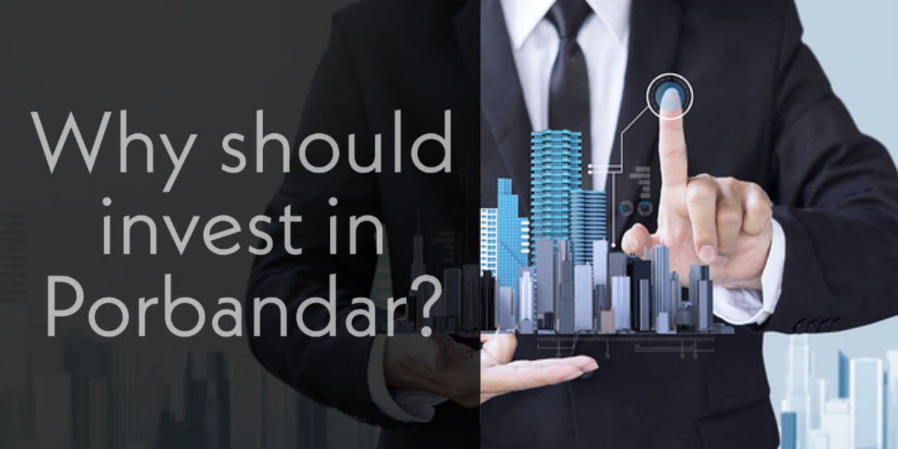 Why should invest in Porbandar?